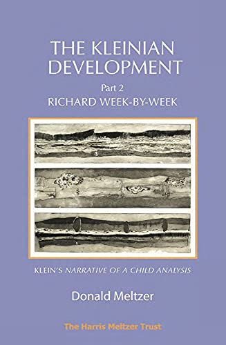 Richard Week-by-week: Melanie Klein's Narrative of a Child Analysis (Kleinian Development, 2, Band 2) von The Harris Meltzer Trust